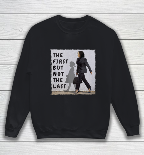 The First But Not The Last Kamala Harris Ruby Bridges Madam Sweatshirt