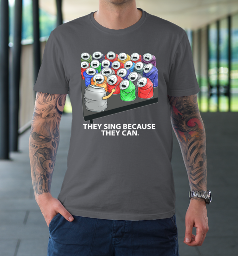 They Sing Because They Can Funny Music T-Shirt 6
