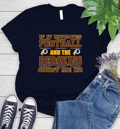 NFL If It Involves Football And The Washington Redskins Count Me In Sports Women's T-Shirt 3