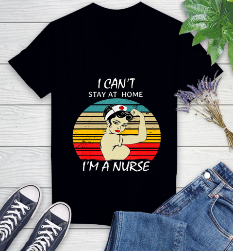 Nurse Shirt Vintage Strong Women I Can't Stay At Home I'm A Nurse T Shirt Women's V-Neck T-Shirt