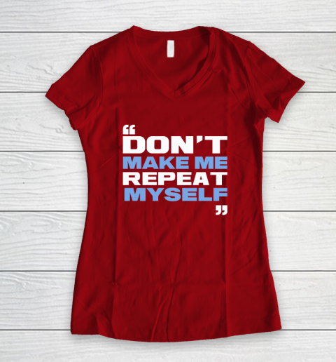 Topher Field Dont Make Me Repeat Myself Women's V-Neck T-Shirt 6