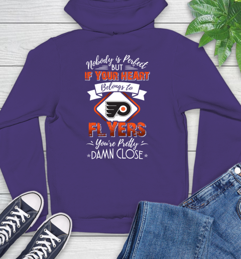 NHL Hockey Philadelphia Flyers Nobody Is Perfect But If Your Heart Belongs To Flyers You're Pretty Damn Close Shirt Hoodie 5