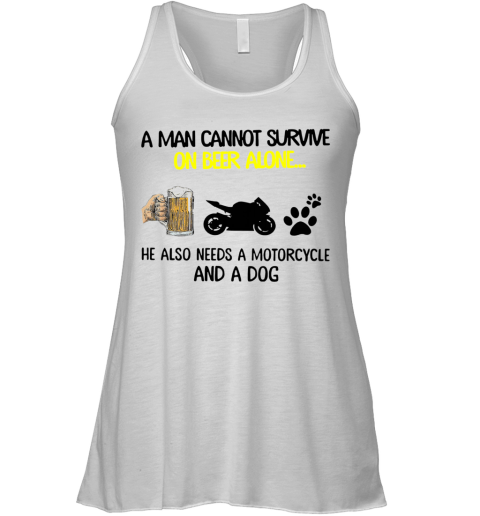 A Man Cannot Survive On Beer Alone He Also Needs Motorcycle And A Dog Racerback Tank
