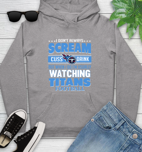Tennessee Titans NFL Football I Scream Cuss Drink When I'm Watching My Team Youth Hoodie 6