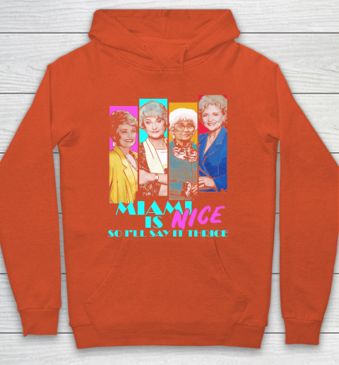 The Golden Girls Tshirt Miami Is Nice So I'll Say It Thrice Hoodie 3