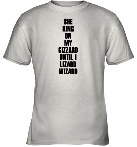 She King On My Gizzard Until I Lizard Wizard Youth T-Shirt