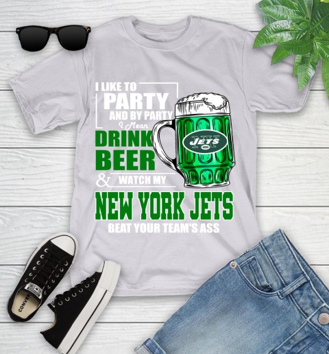 NFL I Like To Party And By Party I Mean Drink Beer and Watch My New York Jets Beat Your Team's Ass Football Youth T-Shirt 4