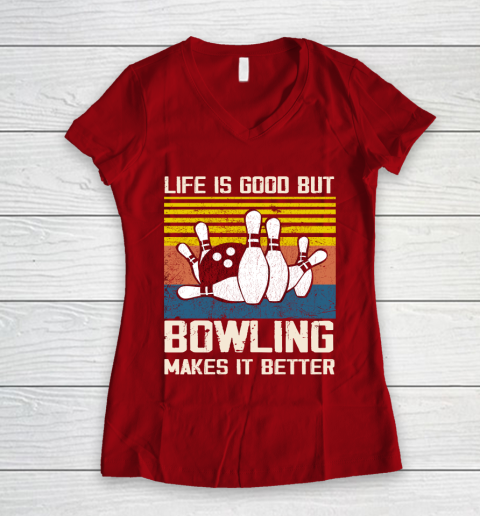 Life is good but Bowling makes it better Women's V-Neck T-Shirt 8