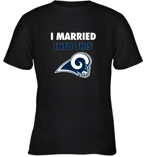 I Married Into This Los Angeles Rams Football NFL Youth T-Shirt