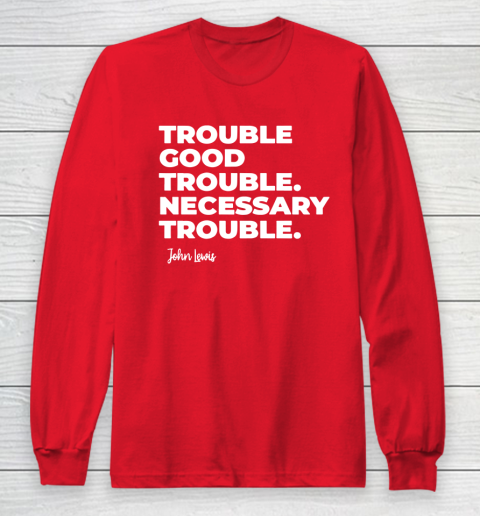 Trouble Good Trouble Necessary Trouble John Lewis Long Sleeve T-Shirt 7