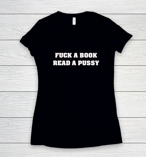 Fuck A Book Read A Pussy Women's V-Neck T-Shirt