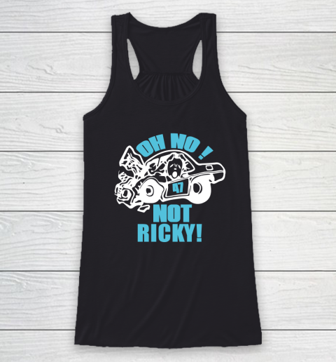 Oh No Not Ricky Racerback Tank