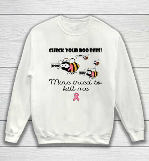 Check Your Boo Bees Mine Tried To Kill Me Sweatshirt
