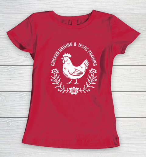 Chicken Raising & Jesus Praising Women's T-Shirt 7