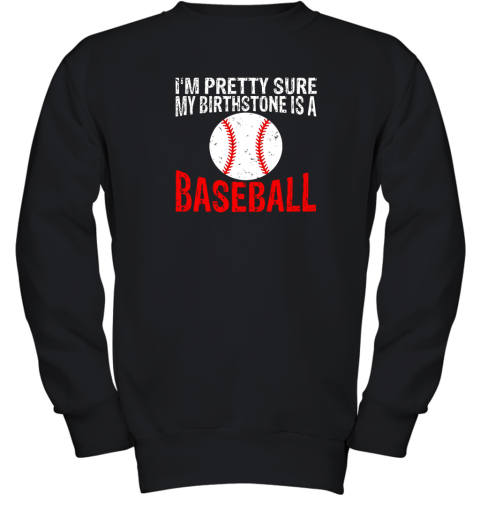 I'm Pretty Sure My Birthstone is a Baseball Youth Sweatshirt