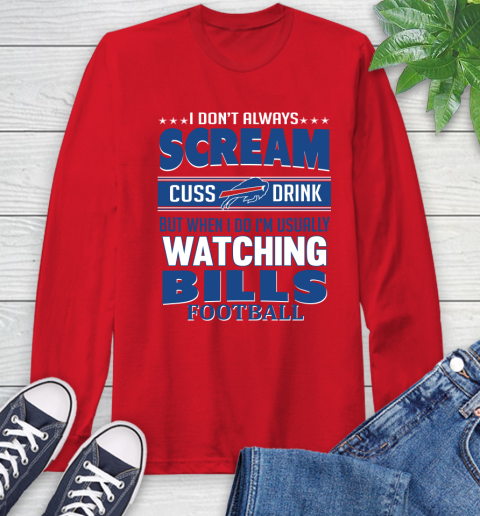 Buffalo Bills NFL Football I Scream Cuss Drink When I'm Watching My Team Long Sleeve T-Shirt 11
