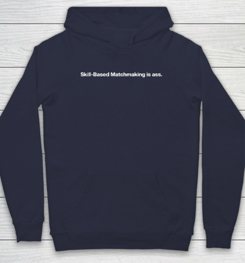 Skill Based Matchmaking Is Ass Hoodie 2