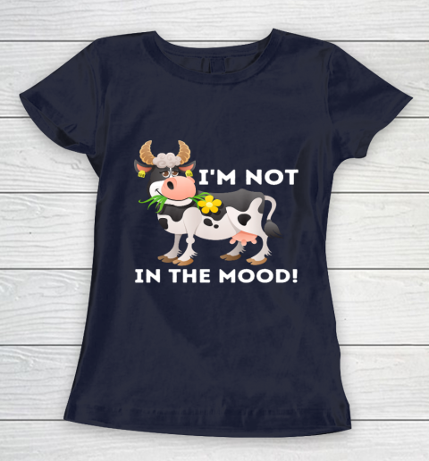 I m Not In The Mood Cow Lover Famer Cattle Ranch Farming Women's T-Shirt 2