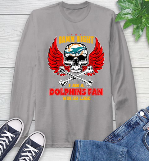 NFL Damn Right I Am A Miami Dolphins Win Or Lose Skull Football Sports Long Sleeve T-Shirt 6