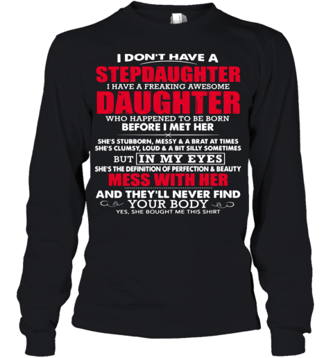 I Don'T Have A Step Daughter I Have A Freaking Awesome Daughter Who Happend To Be Born Before I Met Her Youth Long Sleeve