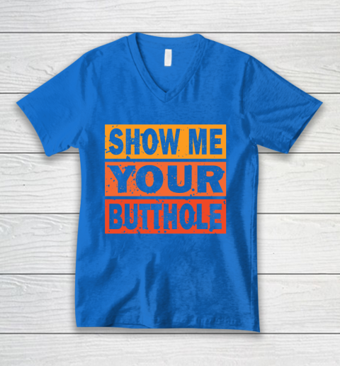 Show Me Your Butthole Funny V-Neck T-Shirt 5