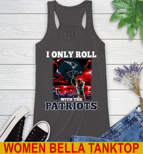 New England Patriots NFL Football I Only Roll With My Team Sports Racerback Tank 10