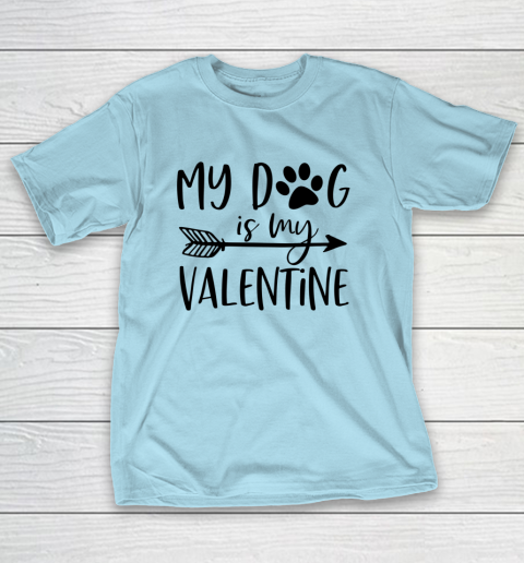 My Dog Is My Valentine Cute Funny Valentine s Day T-Shirt 10
