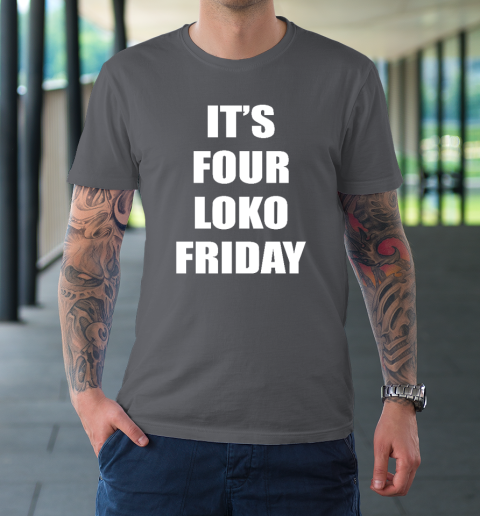It's Four Loko Friday And I Have A Gun T-Shirt 6