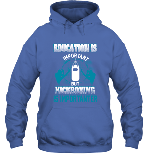 Education Is Important But Kick Boxing Is Importanter Hoodie 4