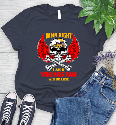 NFL Damn Right I Am A Minnesota Vikings Win Or Lose Skull Football Sports Women's T-Shirt 14