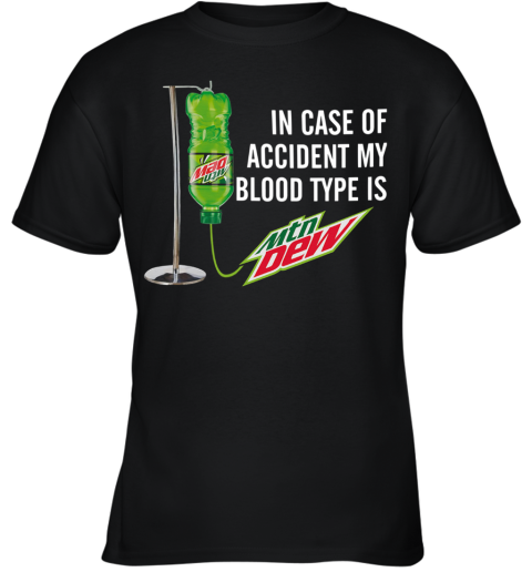 In Case Of Accident My Blood Type Is Mountain Dew Youth T-Shirt