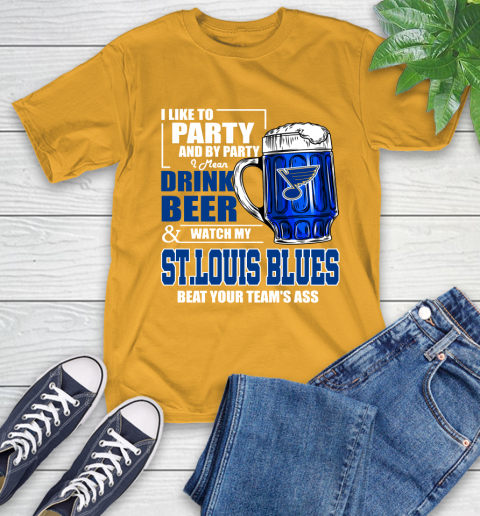 NHL I Like To Party And By Party I Mean Drink Beer And Watch My St.Louis Blues Beat Your Team's Ass Hockey T-Shirt 2