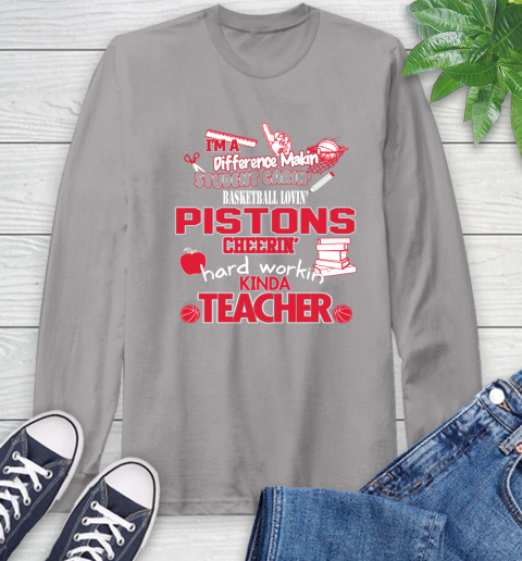 Detroit Pistons NBA I'm A Difference Making Student Caring Basketball Loving Kinda Teacher Long Sleeve T-Shirt 6