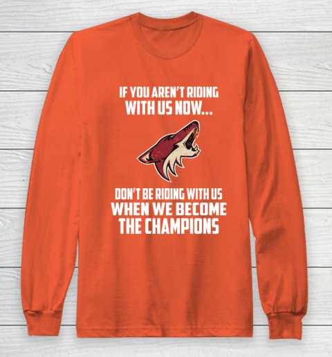 NHL Arizona Coyotes Hockey We Become The Champions Long Sleeve T-Shirt 3