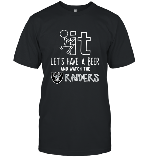 Fuck It Let's Have A Beer And Watch The Oakland Raiders Unisex Jersey Tee