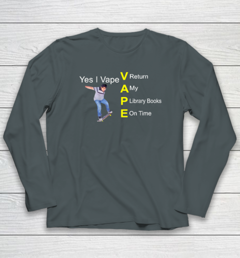Yes I Vape Return My Library Books On Time Long Sleeve T-Shirt 3