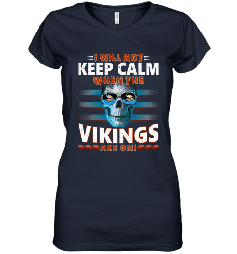 NFL I Will Not Keep Calm When The Minnesota Vikings Are On Skull Football Sports lTADTx8STuL women v neck t shirt 39 95 151514 front navy