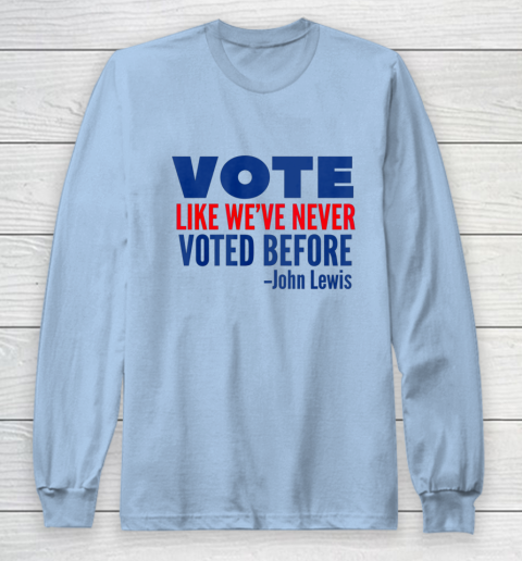 Vote John Lewis Quote Like Never Voted Before Long Sleeve T-Shirt 5