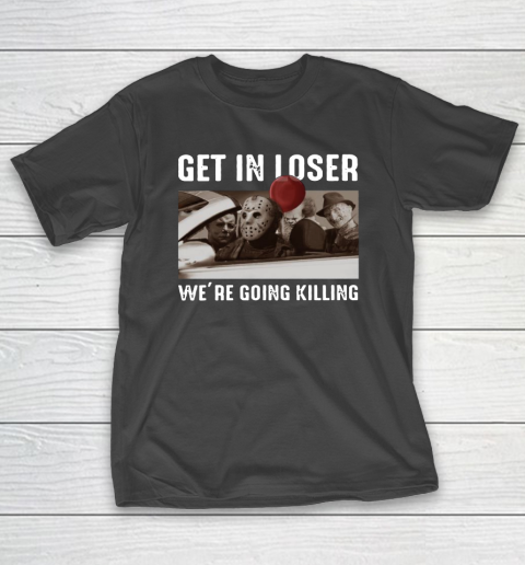 Michael Myers Get in loser we're going killing Halloween T-Shirt