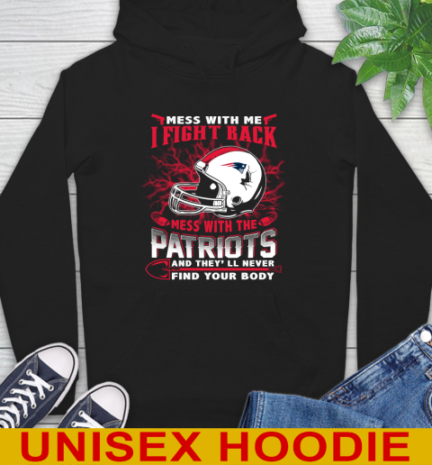 NFL Football New England Patriots Mess With Me I Fight Back Mess With My Team And They'll Never Find Your Body Shirt Hoodie