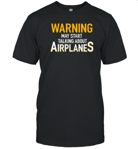 Warning May Start Talking About Airplanes Pilot T-Shirt