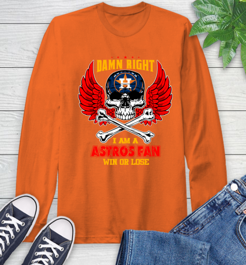 MLB Damn Right I Am A Houston Astros Win Or Lose Skull Baseball Sports Long Sleeve T-Shirt - Image 5