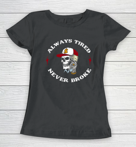 Skull Always Tired Never Broke Women's T-Shirt