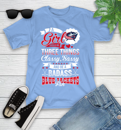 Columbus Blue Jackets NHL Hockey A Girl Should Be Three Things Classy Sassy And A Be Badass Fan Youth T-Shirt 15