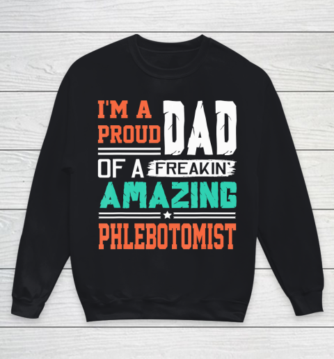 Father gift shirt Mens Proud Dad Of A Freakin Awesome Phlebotomist  Father's Day T Shirt Youth Sweatshirt