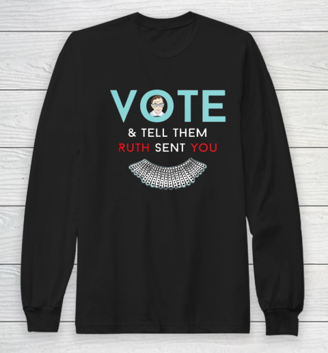 Vote Tell Them Ruth Sent You Notorious RBG Long Sleeve T-Shirt
