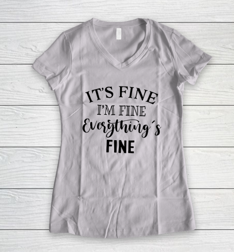 Its Fine Im Fine Everything is Fine Women's V-Neck T-Shirt