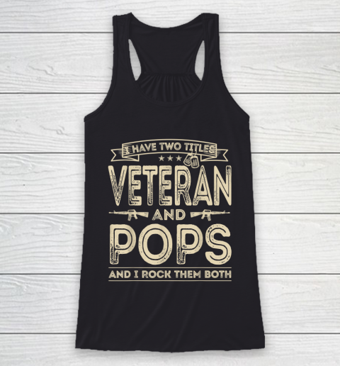 Veteran Shirt I HAVE TWO TITLES VETERAN AND POPS AND I ROCK THEM BOTH Racerback Tank