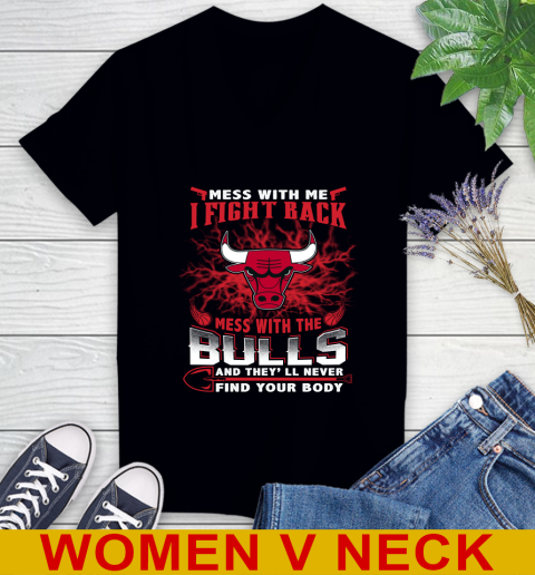 NBA Basketball Chicago Bulls Mess With Me I Fight Back Mess With My Team And They'll Never Find Your Body Shirt Women's V-Neck T-Shirt
