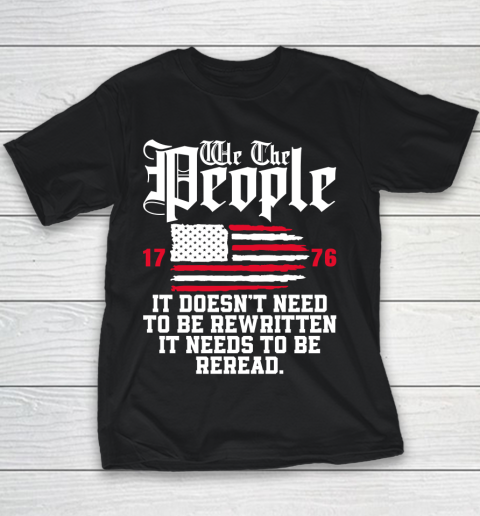 We The People It Doesn't Need To Be Rewritten It Needs To Be Reread , Celebrate 4th Of July Youth T-Shirt